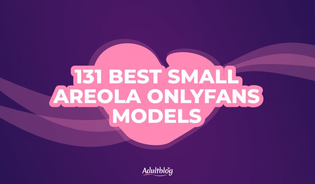 131-best-small-areola-onlyfans-models-adult-blog