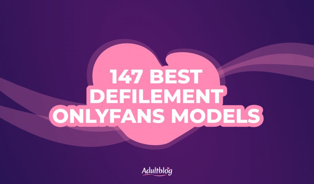 147 BEST Defilement Onlyfans Models - Adult Blog